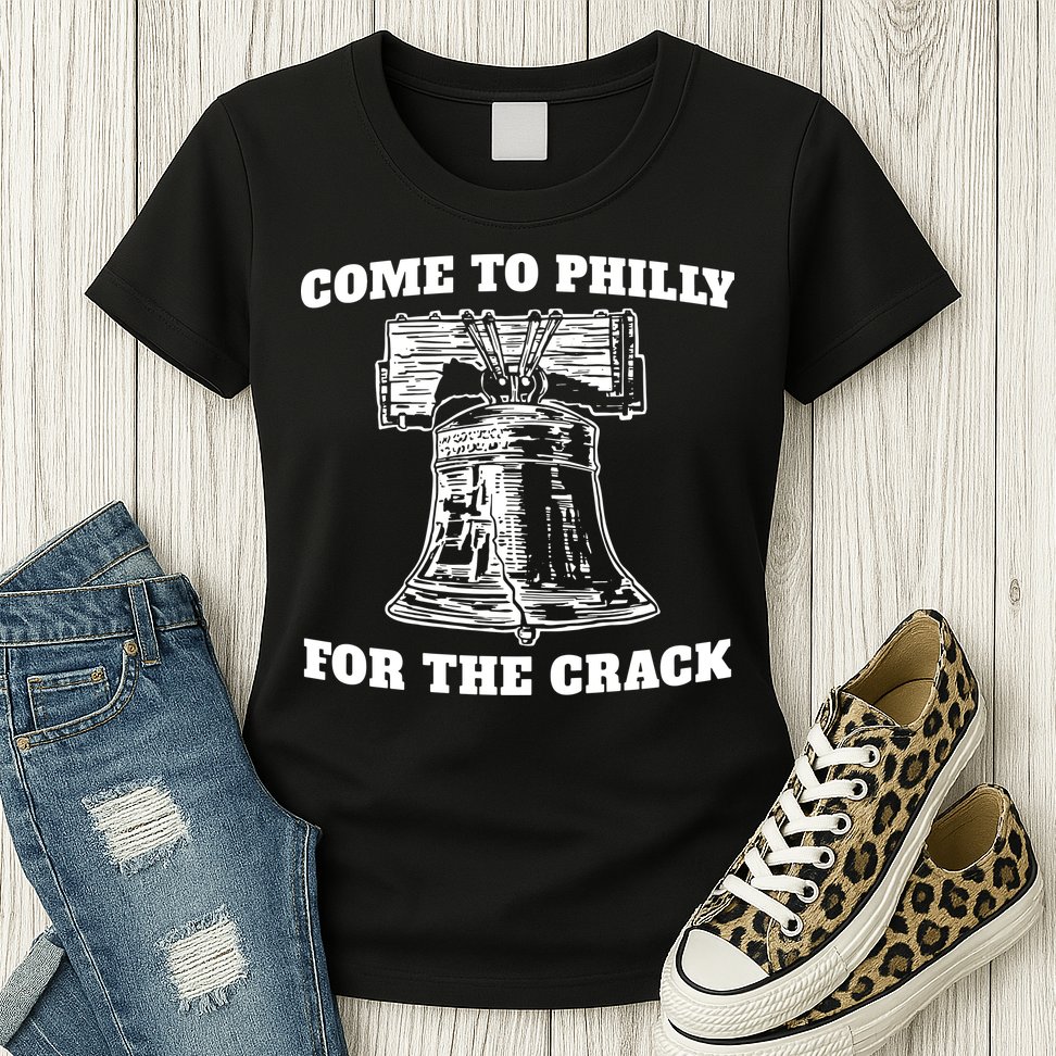 Come to Philly for the Crack Womens T-Shirt