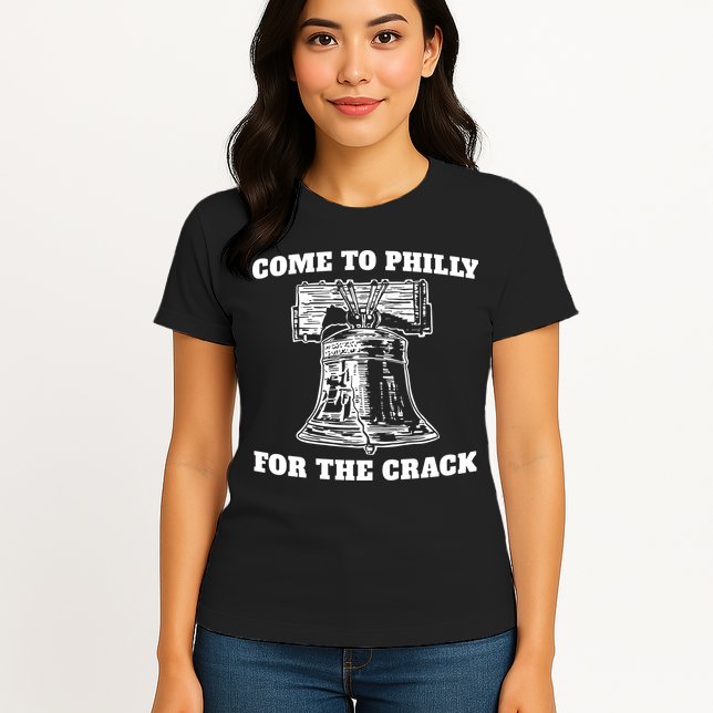 Come to Philly for the Crack Womens T-Shirt