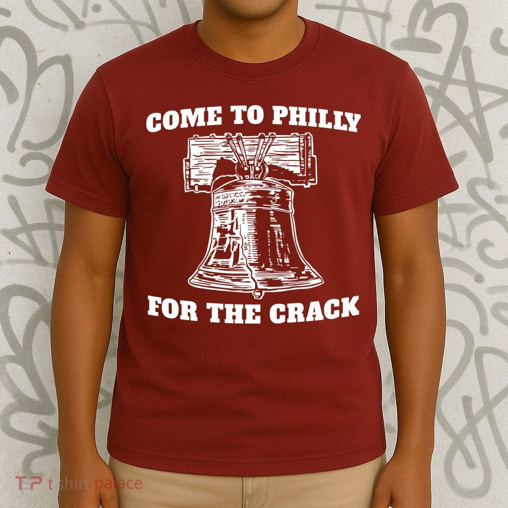 Come to Philly for the Crack T-Shirt