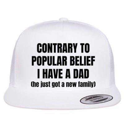 Contrary To Popular Belief I Have A Dad He Just Got A New Family Flat Bill Trucker Hat