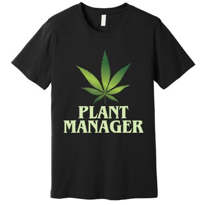 Cannabis TShirt Plant Manager Funny Marijuana Gift Premium T-Shirt