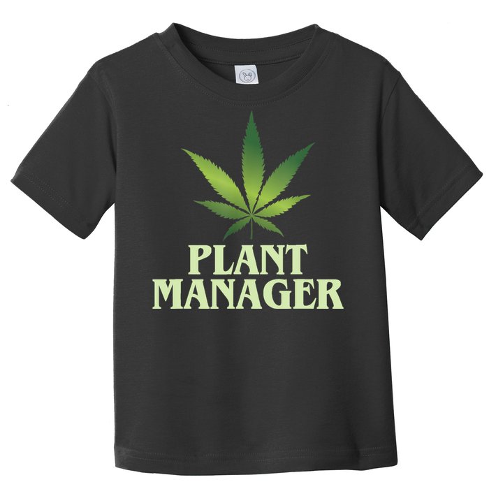 Cannabis TShirt Plant Manager Funny Marijuana Gift Toddler T-Shirt