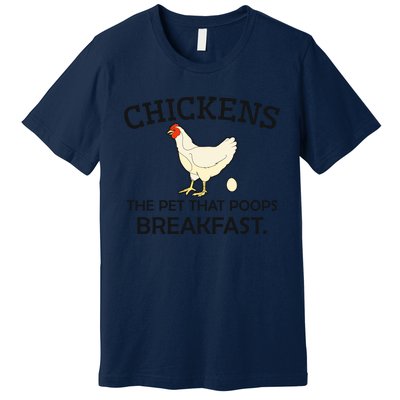 Chickens The Pet That Poops Breakfast Funny Chicken Gift Premium T-Shirt