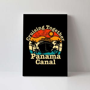 Cruising Together Panama Canal 2024 Family Trip Vacation Canvas