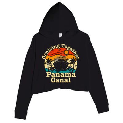 Cruising Together Panama Canal 2024 Family Trip Vacation Crop Fleece Hoodie