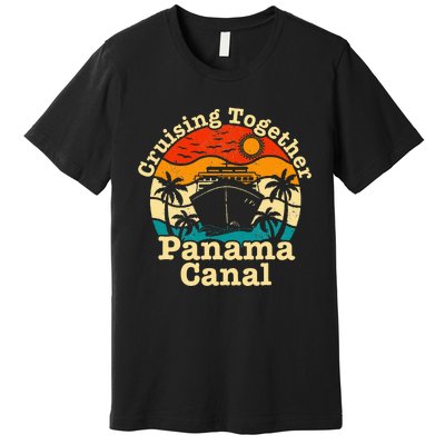 Cruising Together Panama Canal 2024 Family Trip Vacation Premium T-Shirt