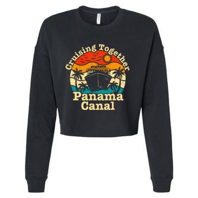 Cruising Together Panama Canal 2024 Family Trip Vacation Cropped Pullover Crew