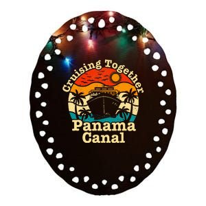 Cruising Together Panama Canal 2024 Family Trip Vacation Ceramic Oval Ornament