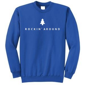 Christmas Tree Rockin Around The Christmas Tree Gift Tall Sweatshirt