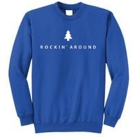 Christmas Tree Rockin Around The Christmas Tree Gift Tall Sweatshirt