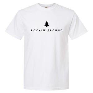 Christmas Tree Rockin Around The Christmas Tree Gift Garment-Dyed Heavyweight T-Shirt