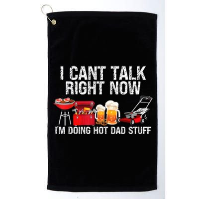 Cant Talk Right Now Im Doing Hot Dad Stuff Lawn Mower Beer Platinum Collection Golf Towel