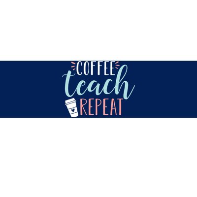 Coffee Teach Repeat - Cute Coffee Lover Teacher Quote Bumper Sticker