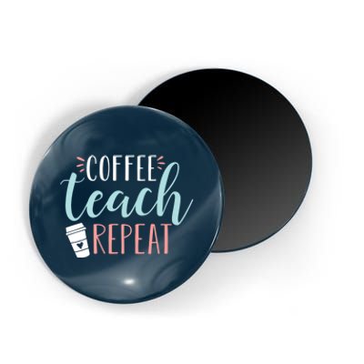 Coffee Teach Repeat - Cute Coffee Lover Teacher Quote Magnet