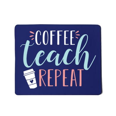 Coffee Teach Repeat - Cute Coffee Lover Teacher Quote Mousepad