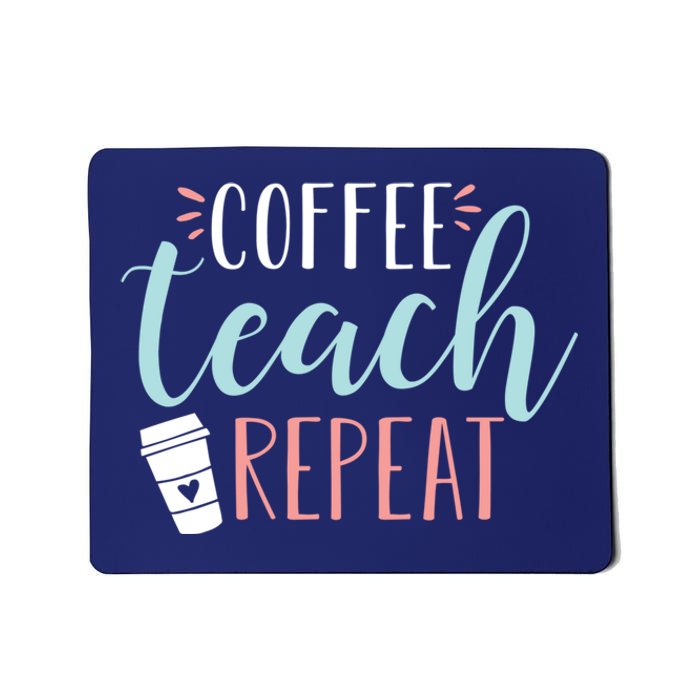 Coffee Teach Repeat - Cute Coffee Lover Teacher Quote Mousepad