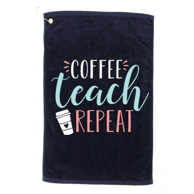 Coffee Teach Repeat - Cute Coffee Lover Teacher Quote Platinum Collection Golf Towel