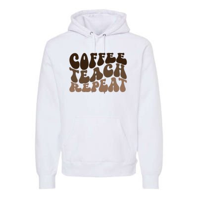 Coffee Teach Repeat Retro Teacher Gift Premium Hoodie