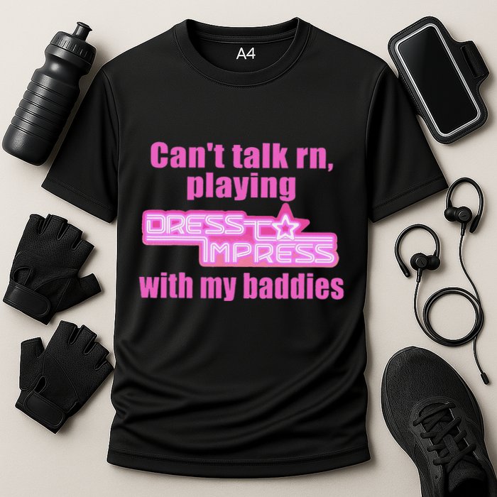 CanT Talk Rn Playing Dress To Impress With My Baddies Cooling Performance Crew T-Shirt