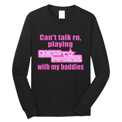 CanT Talk Rn Playing Dress To Impress With My Baddies Long Sleeve Shirt