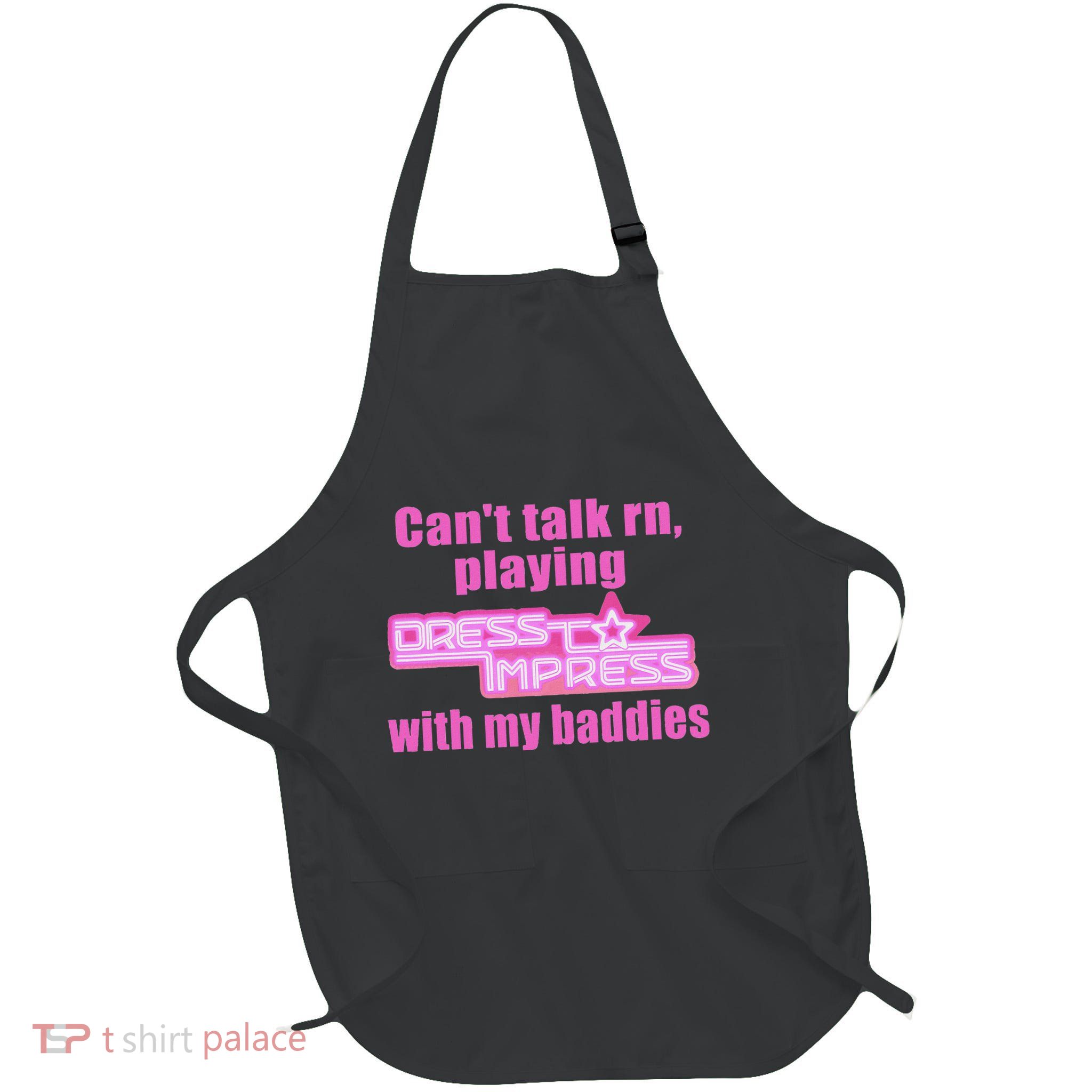 CanT Talk Rn Playing Dress To Impress With My Baddies Apron