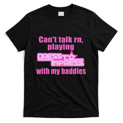 CanT Talk Rn Playing Dress To Impress With My Baddies T-Shirt