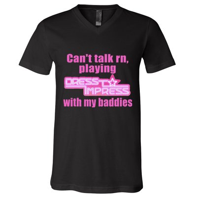 CanT Talk Rn Playing Dress To Impress With My Baddies V-Neck T-Shirt