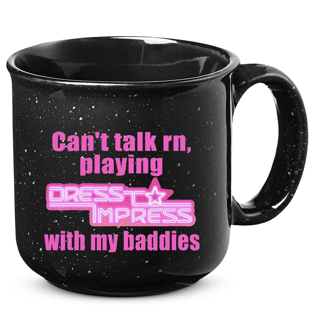 CanT Talk Rn Playing Dress To Impress With My Baddies 15oz Campfire Ceramic Mug