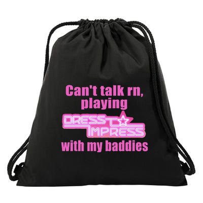 CanT Talk Rn Playing Dress To Impress With My Baddies Drawstring Bag