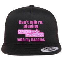 CanT Talk Rn Playing Dress To Impress With My Baddies Flat Bill Trucker Hat