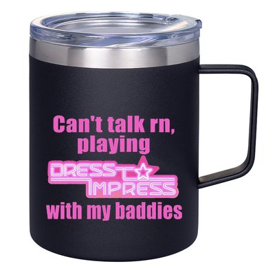 CanT Talk Rn Playing Dress To Impress With My Baddies 12oz Stainless Steel Coffee Mug