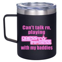 CanT Talk Rn Playing Dress To Impress With My Baddies 12oz Stainless Steel Coffee Mug