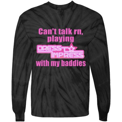 CanT Talk Rn Playing Dress To Impress With My Baddies Tie-Dye Long Sleeve Shirt