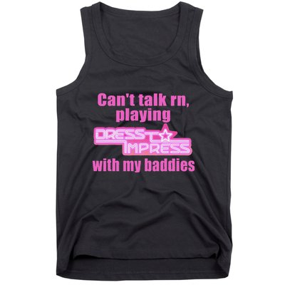 CanT Talk Rn Playing Dress To Impress With My Baddies Tank Top
