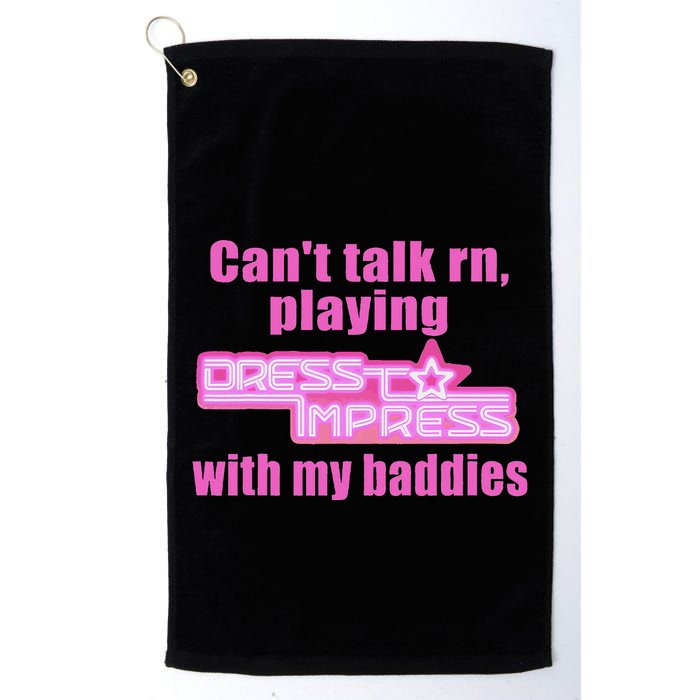 CanT Talk Rn Playing Dress To Impress With My Baddies Golf Towel