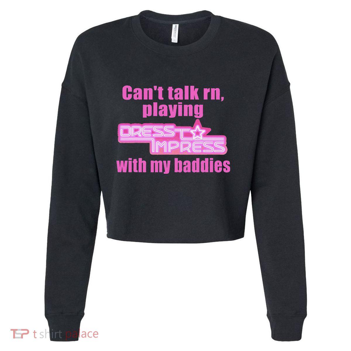 CanT Talk Rn Playing Dress To Impress With My Baddies Cropped Pullover Crew