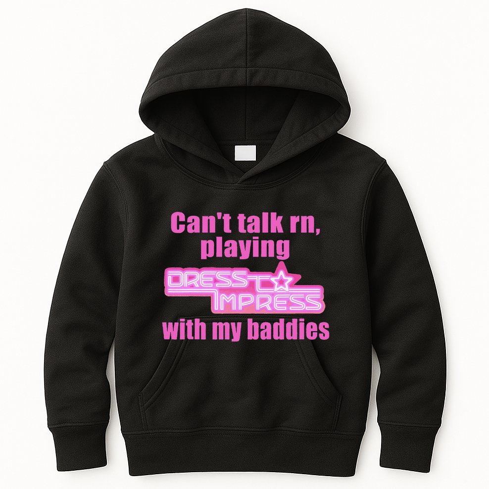 CanT Talk Rn Playing Dress To Impress With My Baddies Kids Hoodie
