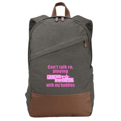 CanT Talk Rn Playing Dress To Impress With My Baddies Cotton Canvas Backpack