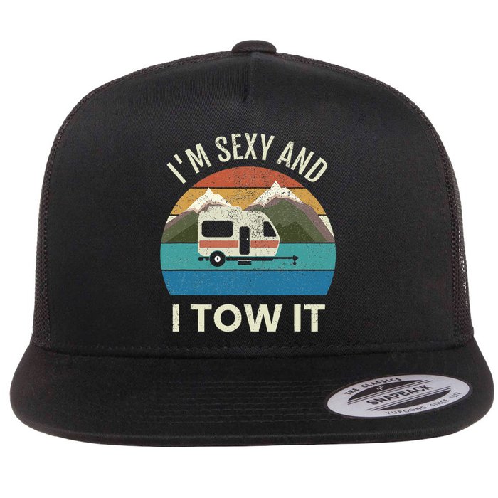 Camper Trailer RV Gift Vintage Funny Im Sexy And I TOW It Flat Bill Trucker Hat