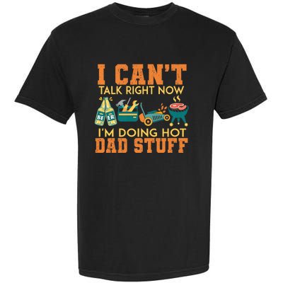 CanT Talk Right IM Doing Hot Dad Stuff Garment-Dyed Heavyweight T-Shirt