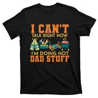 CanT Talk Right IM Doing Hot Dad Stuff T-Shirt