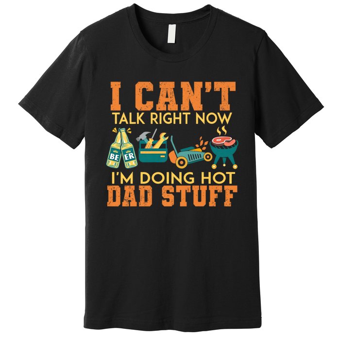 CanT Talk Right IM Doing Hot Dad Stuff Premium T-Shirt