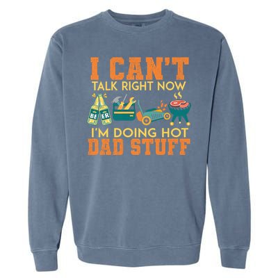 CanT Talk Right IM Doing Hot Dad Stuff Garment-Dyed Sweatshirt