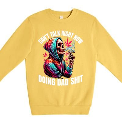 CanT Talk Right Now Doing Dad Shits Funny Marijuana Weed Premium Crewneck Sweatshirt