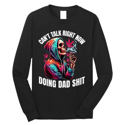 CanT Talk Right Now Doing Dad Shits Funny Marijuana Weed Long Sleeve Shirt