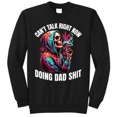 CanT Talk Right Now Doing Dad Shits Funny Marijuana Weed Sweatshirt