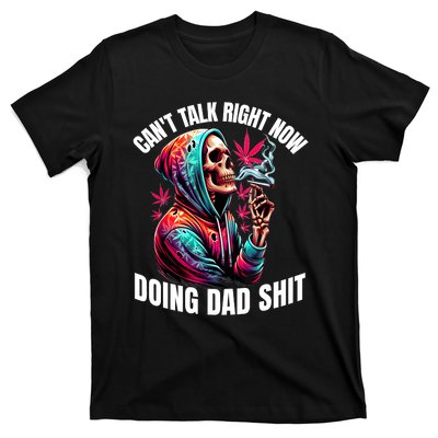 CanT Talk Right Now Doing Dad Shits Funny Marijuana Weed T-Shirt