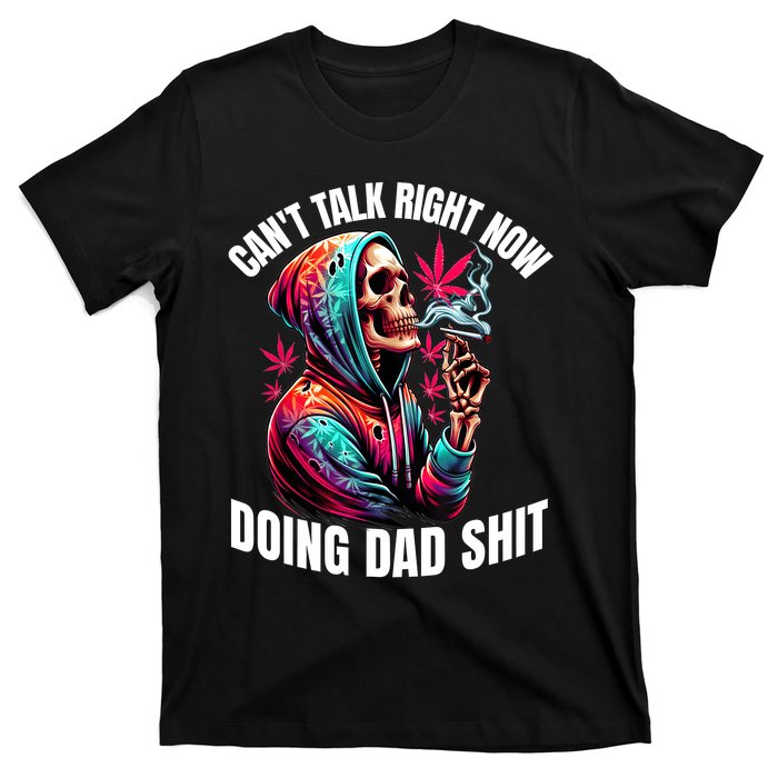 CanT Talk Right Now Doing Dad Shits Funny Marijuana Weed T-Shirt