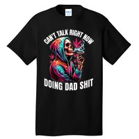 CanT Talk Right Now Doing Dad Shits Funny Marijuana Weed Tall T-Shirt