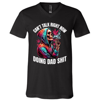 CanT Talk Right Now Doing Dad Shits Funny Marijuana Weed V-Neck T-Shirt